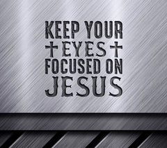 Keep Your Eyes Focused On Jesus SVG Design for T-Shirts SVG