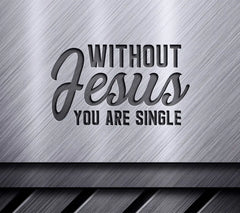 Without Jesus You Are Single SVG T-Shirt Design SVG