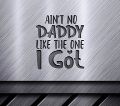 Aint No Daddy Like The One I Got SVG Cut File - Kids Design SVG