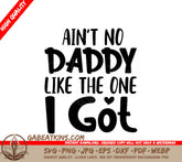 Aint No Daddy Like The One I Got SVG Cut File - Kids Design SVG