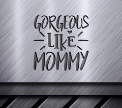 Gorgeous Like Mommy SVG - Sign for Kids SVG