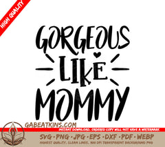 Gorgeous Like Mommy SVG - Sign for Kids SVG