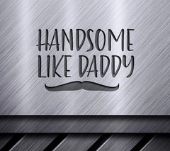 Handsome Like Daddy SVG - Mustache Design SVG
