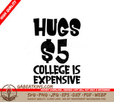 Hugs 5 College Is Expensive -  SVG Cut File SVG
