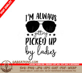 Im Always Getting Picked Up By Ladies (Sunglasses) SVG - Funny Kids Design SVG