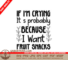 Im Crying for Fruit Snacks SVG - Funny Kids Design SVG