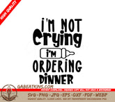 Im Not Crying Im Ordering Dinner SVG - Funny Food Design SVG