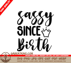 Sassy Since Birth SVG with Crown - Kids Design SVG