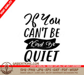 Kindness Quote SVG If You Cant Be Kind, Be Quiet SVG
