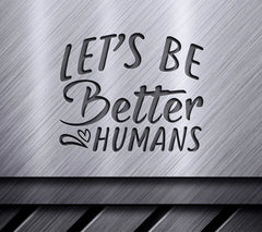Lets Be Better Humans SVG Design SVG
