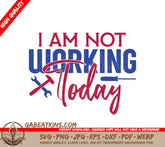 Labor Day I Am Not Working Today SVG Sign SVG