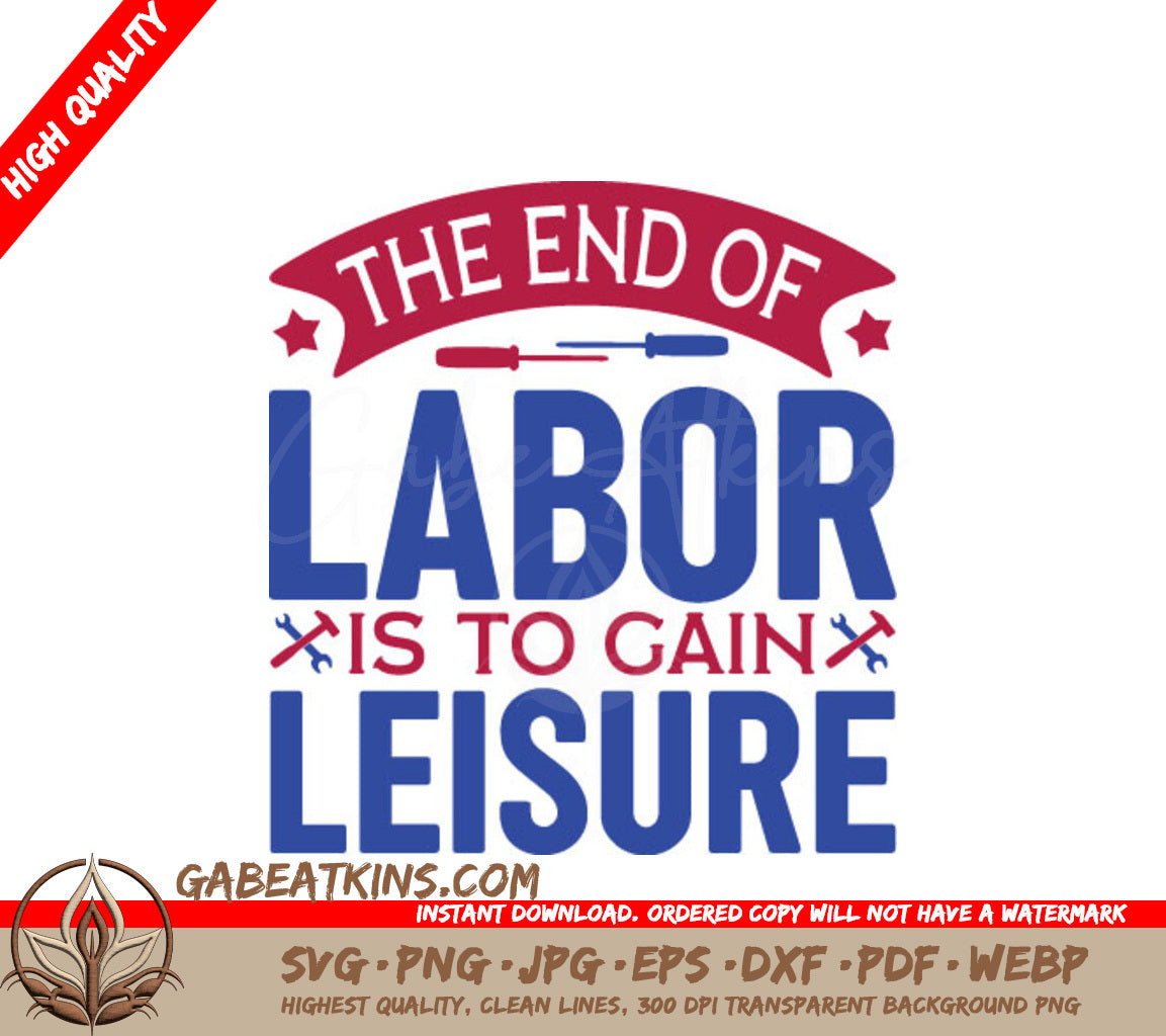 Labor Day SVG The End of Labor is to Gain Leisure SVG