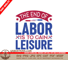 Labor Day SVG The End of Labor is to Gain Leisure SVG