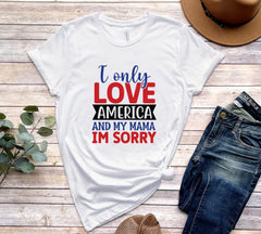 I Only Love America and My Mama - I am Sorry SVG, PNG, DXF, JPG, PDF, | SVG, PNG, DXF, JPG, PDF, WebP