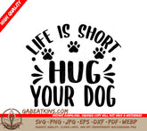 Life is Short, Hug Your Dog SVG Design SVG