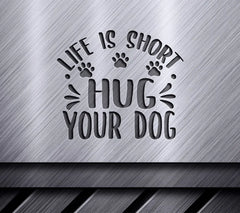 Life is Short, Hug Your Dog SVG Design SVG