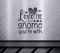 Love the Gnome Youre With SVG - Valentines Day Design SVG
