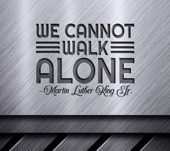 Martin Luther King Jr. We Cannot Walk Alone SVG Design SVG