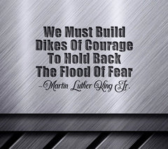 MLK Inspired Dikes of Courage SVG Design - Fearless Quote SVG
