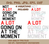 A Lot Going On At The Moment SVG and Not A Lot Going On At The Moment | Moment SVG