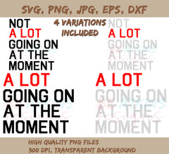 A Lot Going On At The Moment SVG and Not A Lot Going On At The Moment | Moment SVG