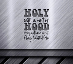 Holy With A Hint Of Hood Pray With Me, Dont Play With Me SVG Bundle SVG