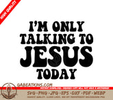 Im Only Talking To Jesus Today SVG - Funny Christian Design SVG