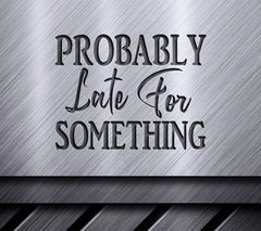Funny Probably Late For Something SVG Design SVG