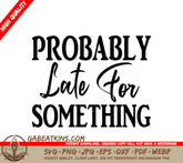 Funny Probably Late For Something SVG Design SVG