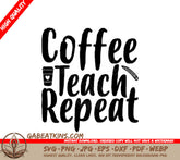 Coffee Teach Repeat SVG - Teacher Sign with Cup & Pencil SVG