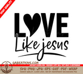 Love Like Jesus Heart SVG Design - Christian Bundle SVG