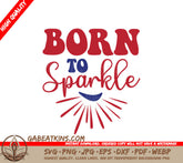 Patriotic Born to Sparkle SVG - Red, White & Blue Design SVG