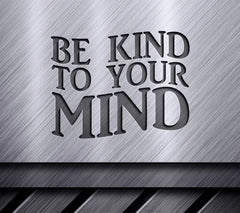 Be Kind To Your Mind SVG Design - Mental Health Awareness SVG