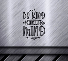 Be Kind To Your Mind SVG - Mental Health Poster SVG
