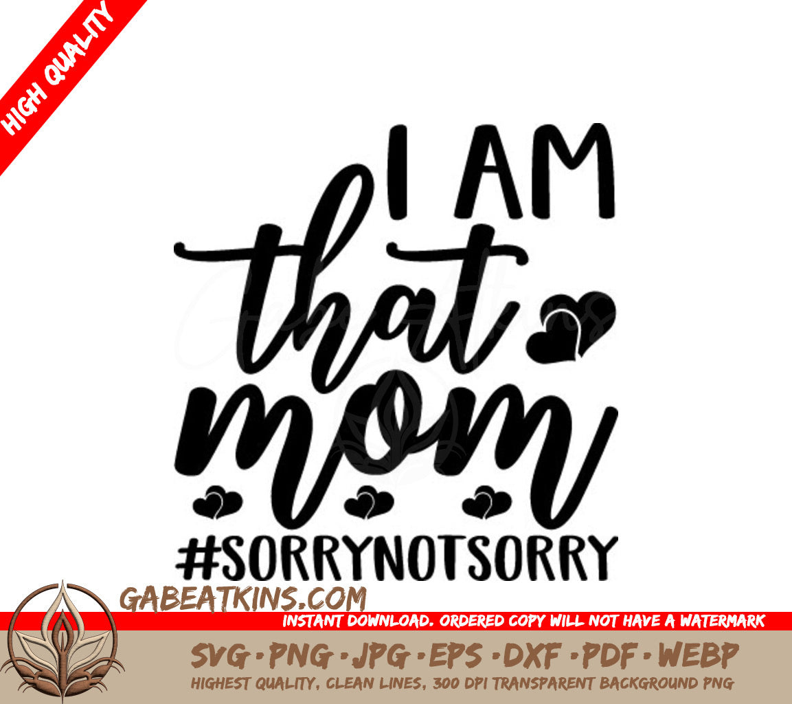 I Am That Mom - Sorry Not Sorry SVG Design SVG