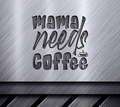 Mama Needs Coffee SVG - Sign with Coffee Cup SVG