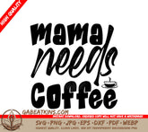 Mama Needs Coffee SVG - Sign with Coffee Cup SVG