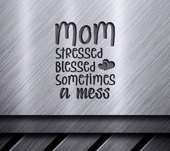 Mom Stressed Blessed Sometimes A Mess SVG - Sign Design SVG