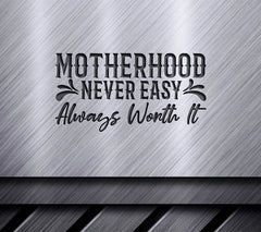## Motherhood Never Easy Always Worth It - SVG Design SVG