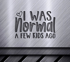 I Was Normal A Few Kids Ago SVG for Moms SVG