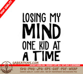 ## Losing My Mind One Kid At A Time -  SVG Design for Moms SVG