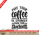 Mom Life Coffee SVG - May Your Coffee Be Stronger Than Your Students SVG