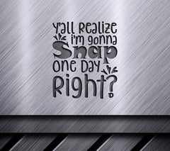 ## Yall Realize Im Gonna Snap SVG - Funny Mom Quote SVG