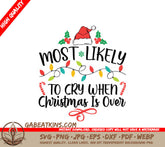 Most Likely to Cry When Christmas is Over - Funny Christmas SVG SVG
