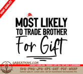 Most Likely To Trade Brother For Gift SVG - Funny Sibling Gift Design SVG