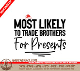 Most Likely To Trade Brothers For Presents SVG SVG