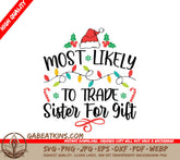 Most Likely To Trade Sister For Gift - Christmas SVG SVG