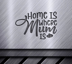 Home Is Where Mum Is SVG - Mothers Day Sign SVG