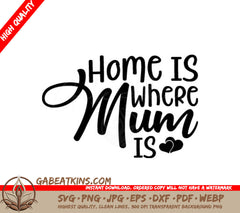 Home Is Where Mum Is SVG - Mothers Day Sign SVG