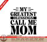 My Greatest Blessings Call Me Mom - SVG Design for Mothers Day SVG